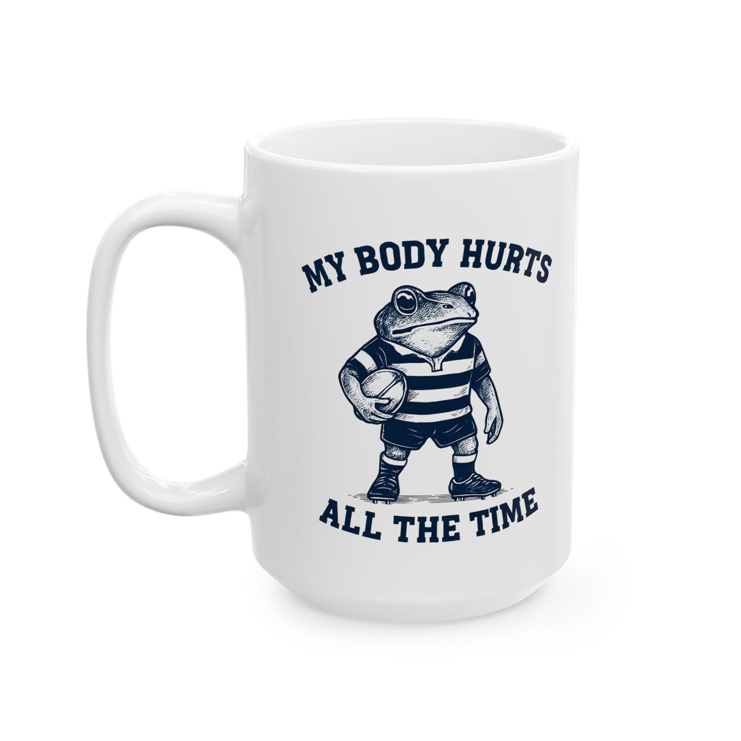 My Body Hurts All The Time  - Coffee Mug 15oz