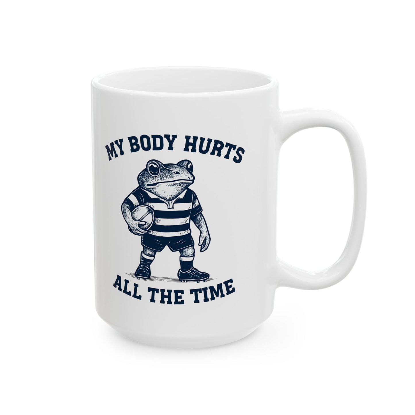 My Body Hurts All The Time - Coffee Mug 15oz